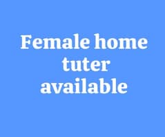 Home tutor | Female Home Tutor Available For k. g to A & o level class