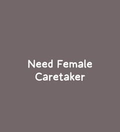 Need Female Caretaker