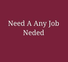 Need A job