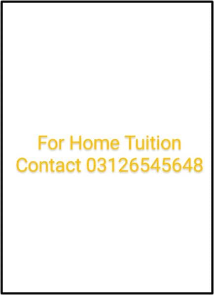 contact for home tuition for matric and inter classes. 0