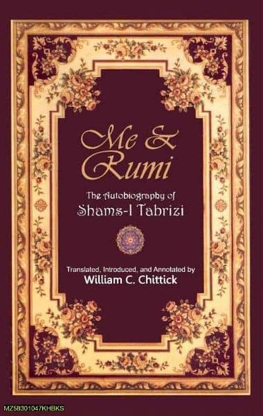 Me & Rumi: The Autobiography Of Shams I Tabrizi By William C. Chittick 0