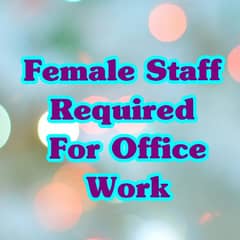 Female Staff Required For Office Work 0