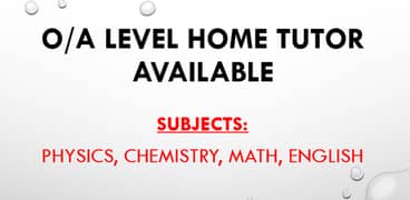 Home Tutor for O/Alevels Physics, Chemistry, Math and English