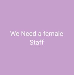 Need a female staff
