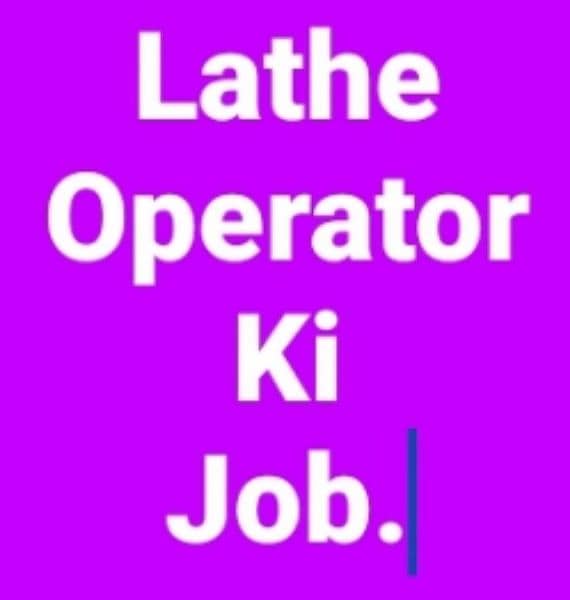lathe machine operator ki zarurat hai. 0