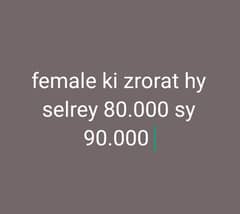 female ki zrorat hy selrey 80.000 sy 90.000