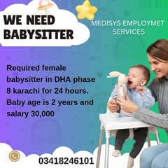 Required female babysitter in DHA phase 8 karachi for 24 hours.