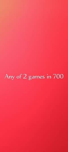 Any Two games in just 700