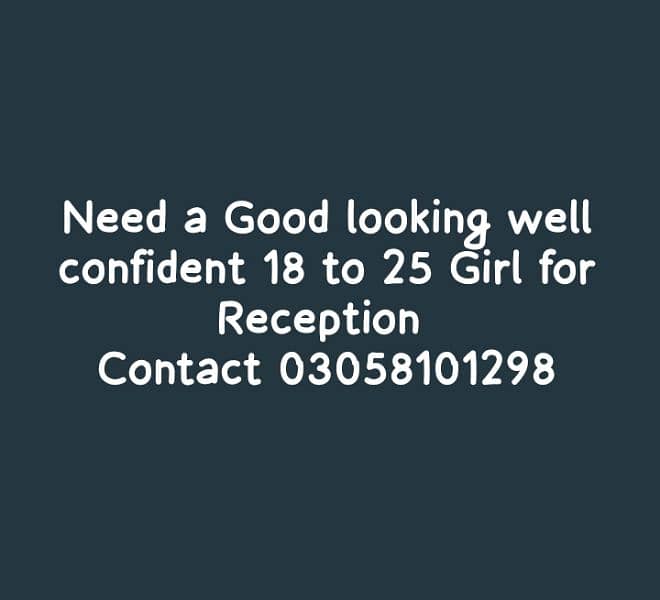 Need a Good looking confident girl for Reception and Customer service 0