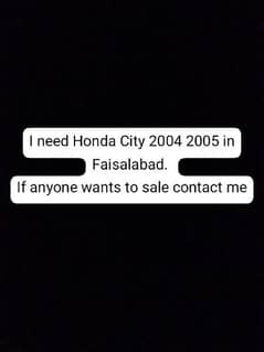 I Need Honda City IDSI 2005 or 2004