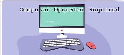 COMPUTER OPERATOR REQUIRED AT URGENT BASIS