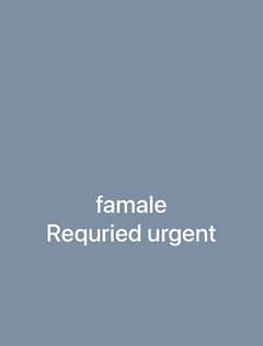female requried urgent & 35 year women perfer able