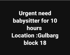 need babysitter girl for 10 hours in gulberg block 18 0