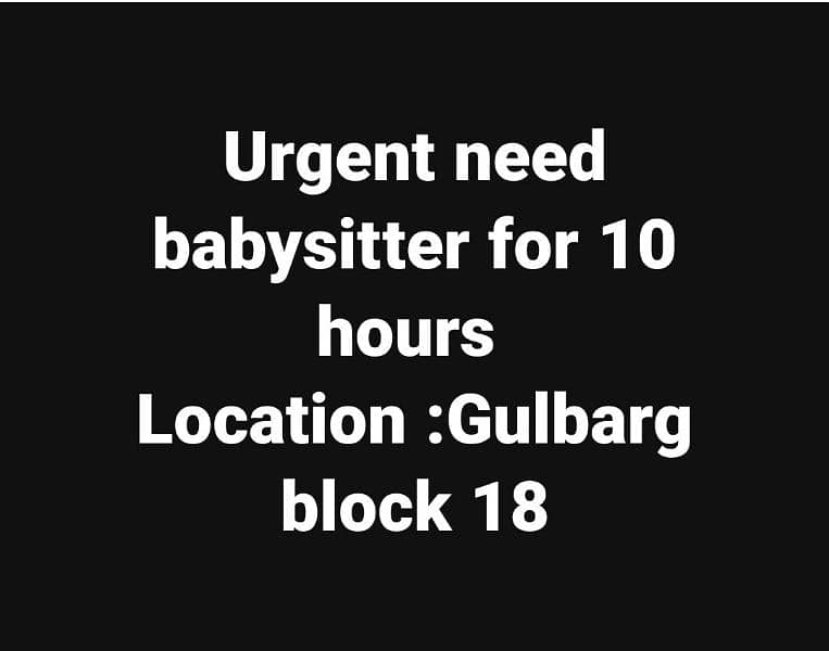need babysitter girl for 10 hours in gulberg block 18 0