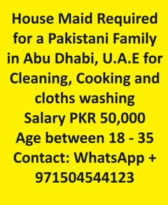 House Maid Requied for a Pakistani Familly in Abu Dhabi, U. A. E