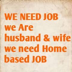 we need JOB we are HUSBAND WIFE