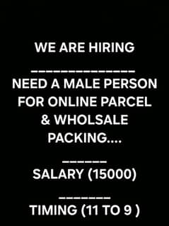 NEED A MALE PERSON FOR PARCEL PAKAGING