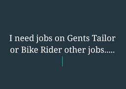 i need jobs on Gents Tailor or Bike Rider and other