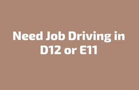 Need job driving D12 or E11