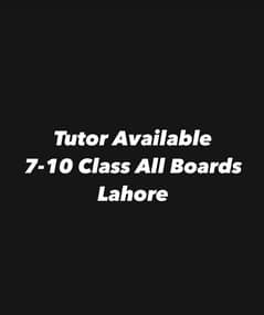 Tutor Available for Class 7-10 Lahore