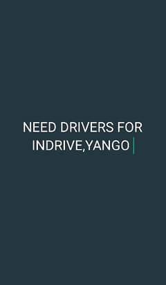 NEED DRIVERS FOR INDRIVE, YANGO ETC 0