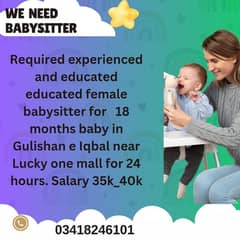 Need experienced female babysitter for 18 months baby for 24 hours.