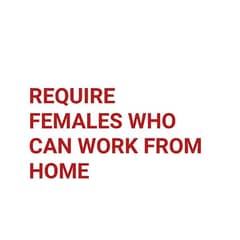 REQUIRE FEMALES TO WORK FROM HOME