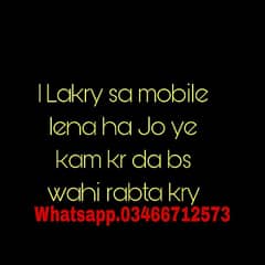 1 larky sa mobile lena ha. jo ye kr skta wo whatsapp kry. 0346 6712573