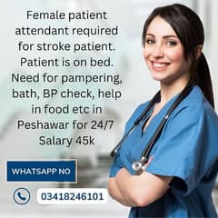 Need Female patient attendant for stroke patient in Peshawar for 24/7