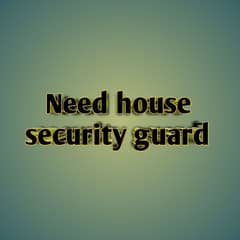 Need house security guard job