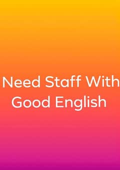 Need Staff With Good English 0