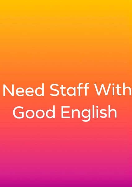 Need Staff With Good English 0