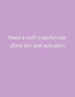 Need a staff ufone sim stall activation male /female dono k lea hai