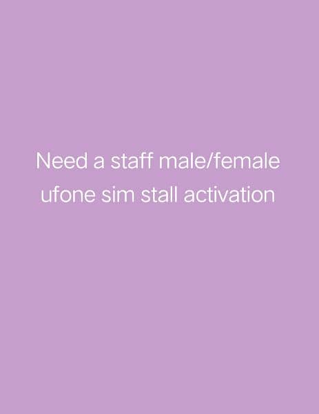 Need a staff ufone sim stall activation male /female dono k lea hai 0