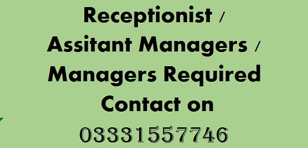 Receptionist / Assitant Manager / Manager Required 0