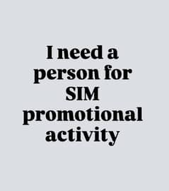 I need a person for SIM promotional activity