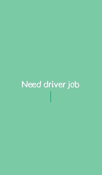 need driver job. 0