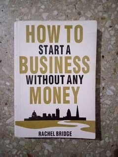 How to start a business without any Money BY Rachel Bridge