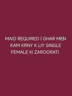 MAID REQUIRED ( GHAR MN KAM KRNY K LIY SINGLE FEMALE KI ZAROORAT)