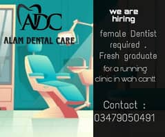 Female Dentist required for a running dental clinic in wah cantt. 0