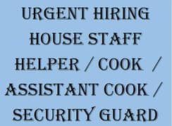 Urgently Hiring House Staff / Cook / Assistant Cook / Security Guard /