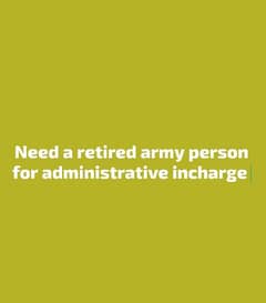 Need a retired army person for administrative incharge