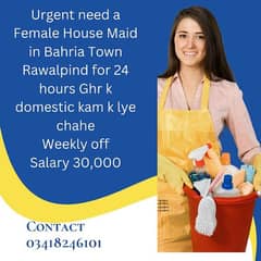 Need urgent a Female House Maid in Bahria Town Rawalpindi for 24 hours