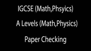 IGCSE (Math,Phsyics) and A Levels (Math,Physics) Paper Checking