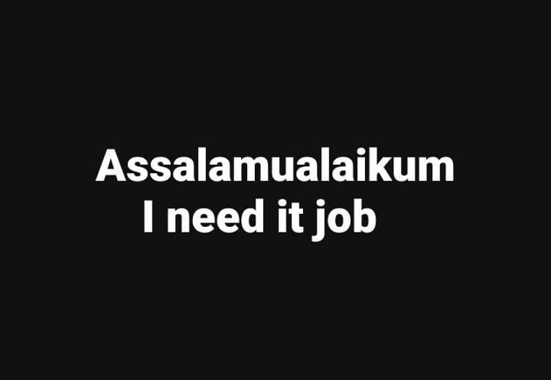 I need it job please contact for me 03113297289 0