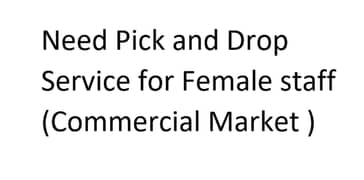 Need Pick and Drop Service for Female staff 0