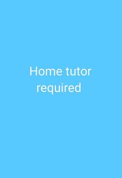 Home tutor required