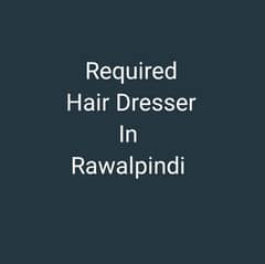 Required male Hair Dresser salon in Rawalpindi 03365616841