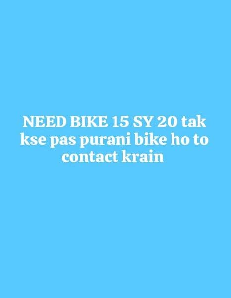 Need bike kse k pas sale wali ho to please contact krain 0