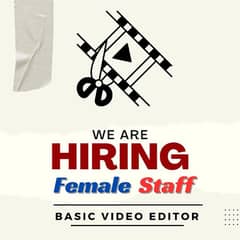 NEED FEMALE STAFF FOR BASIC VIDEO EDITING OFFICE BASED WORK